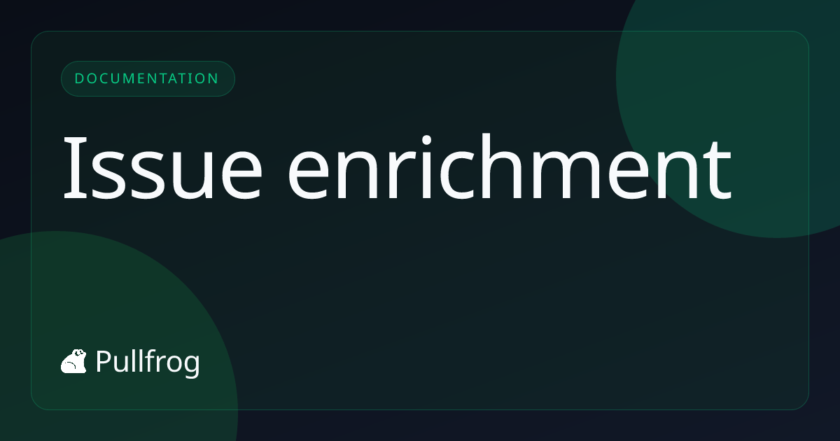 Issue enrichment - Pullfrog